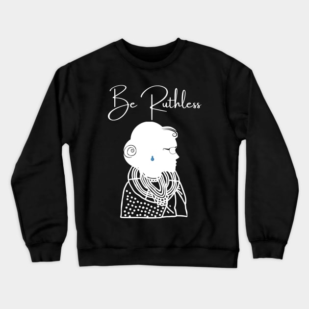 Be Ruthless Crewneck Sweatshirt by Little Blue Skies